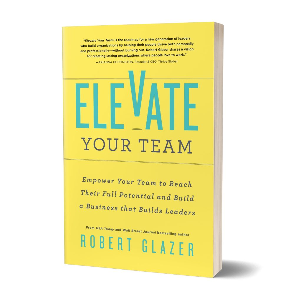 BONUS: A Sneak Peek At Elevate Your Team - Robert Glazer