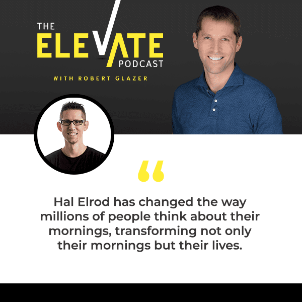 Elevate with Robert Glazer | Hal Elrod | The Miracle Morning