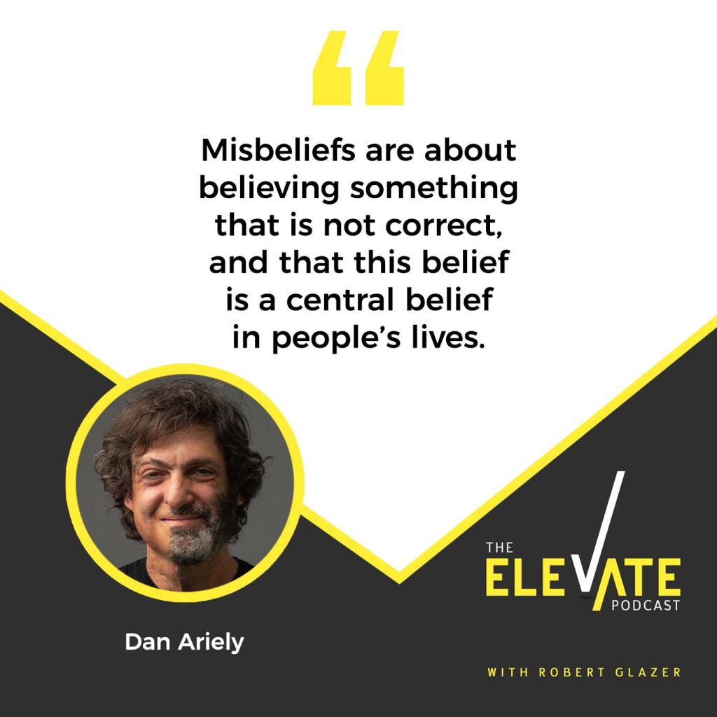 Elevate with Robert Glazer | Dan Ariely | Misbelief