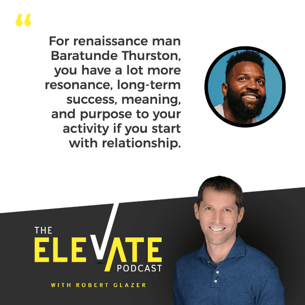 The Elevate Podcast with Robert Glazer | Baratunde Thurston | Renaissance Man