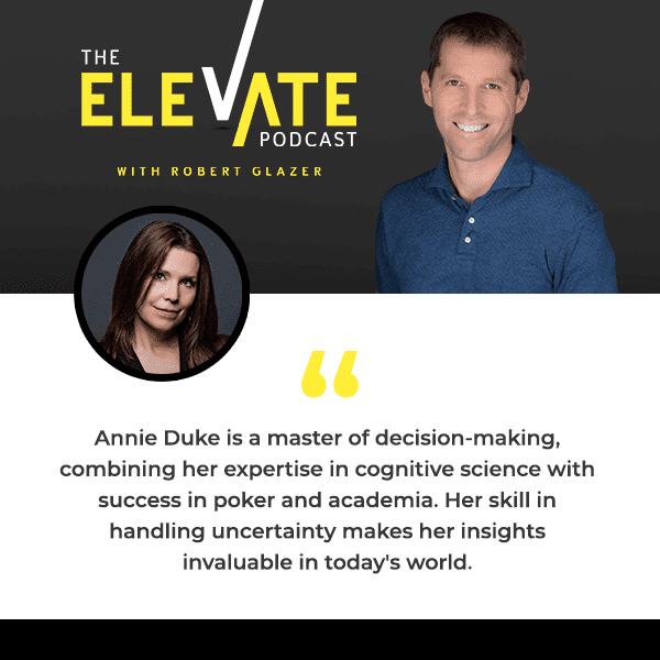 The Elevate Podcast with Robert Glazer | Annie Duke | Quitting