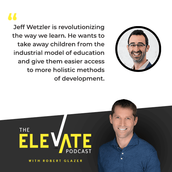 The Elevate Podcast with Robert Glazer | Jeff Wetzler | Great Questions