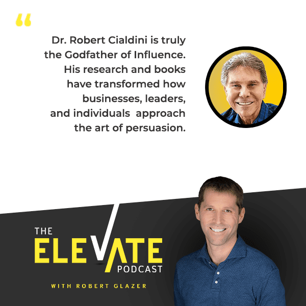 The Elevate Podcast with Robert Glazer | Robert Cialdini | Influence