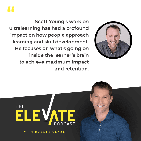 The Elevate Podcast with Robert Glazer | Scott Young | Productivity Boost