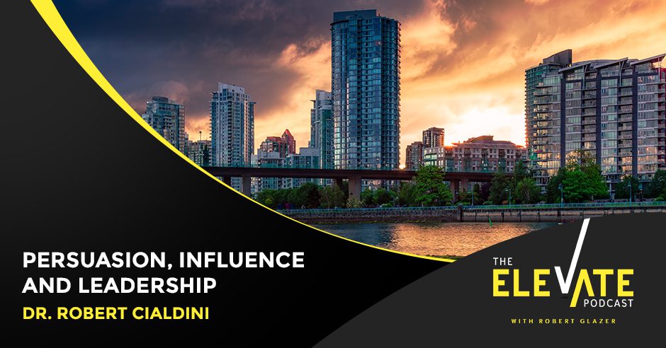 The Elevate Podcast with Robert Glazer | Robert Cialdini | Influence