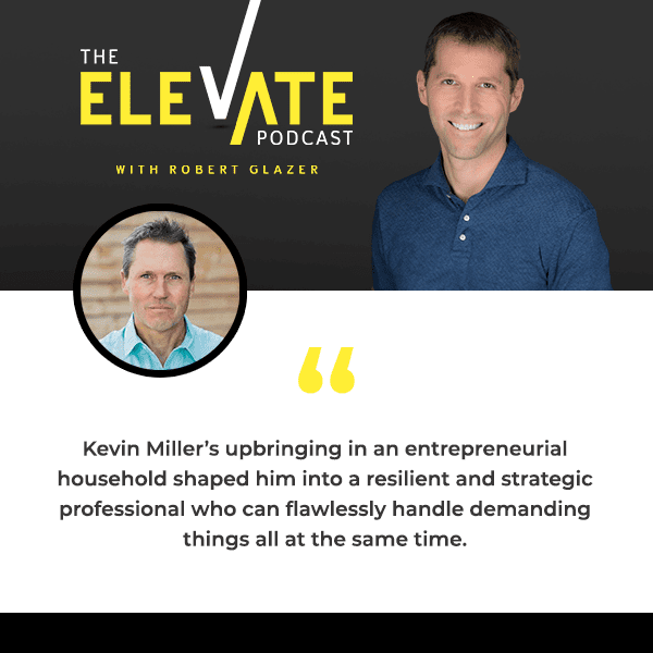 The Elevate Podcast with Robert Glazer | Kevin Miller | Purpose