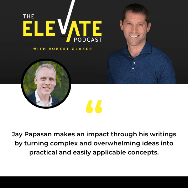 The Elevate Podcast with Robert Glazer | Jay Papasan | Purpose