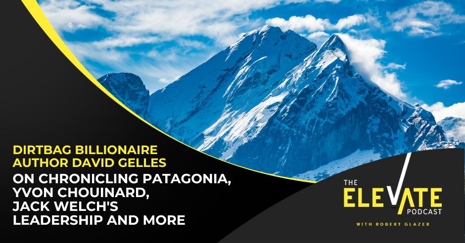 The Elevate Podcast with Robert Glazer | David Gelles | Patagonia