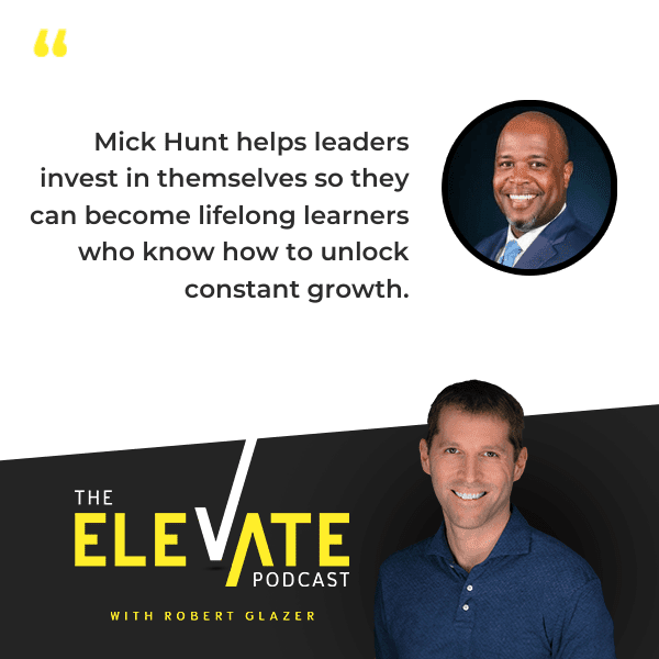 The Elevate Podcast with Robert Glazer | Mick Hunt| Good Leader