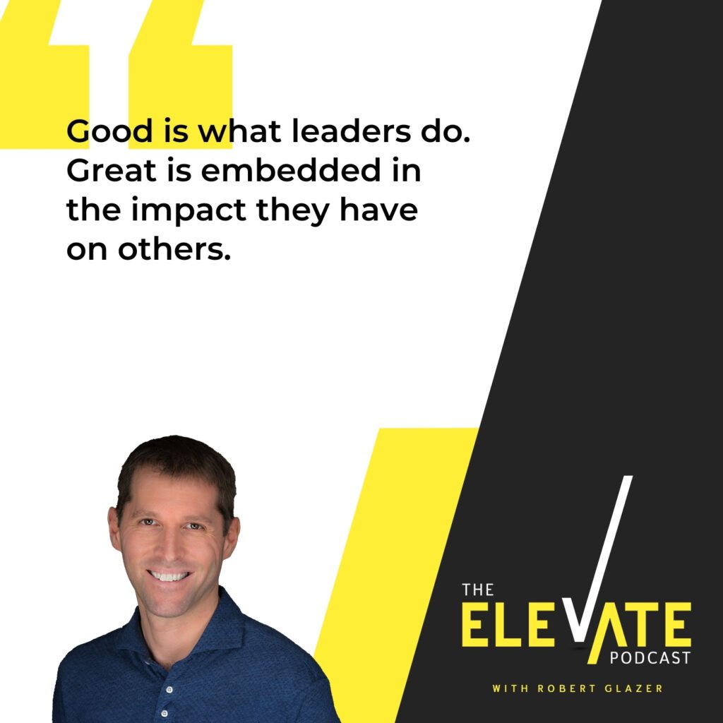 The Elevate Podcast with Robert Glazer | Mick Hunt| Good Leader