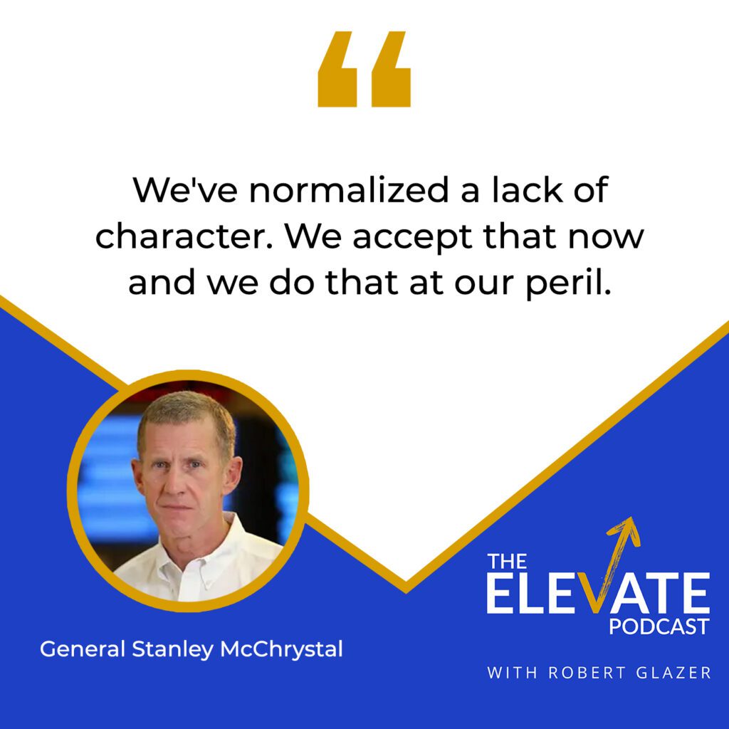 The Elevate Podcast with Robert Glazer | General Stanley McChrystal | Leadership Character