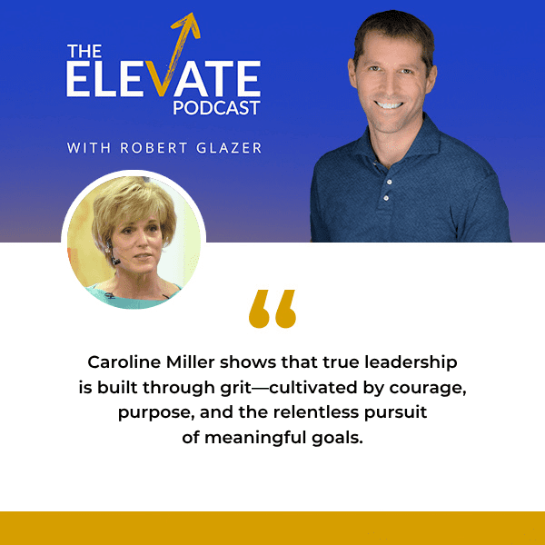 The Elevate Podcast with Robert Glazer | Caroline Miller | Setting Goals