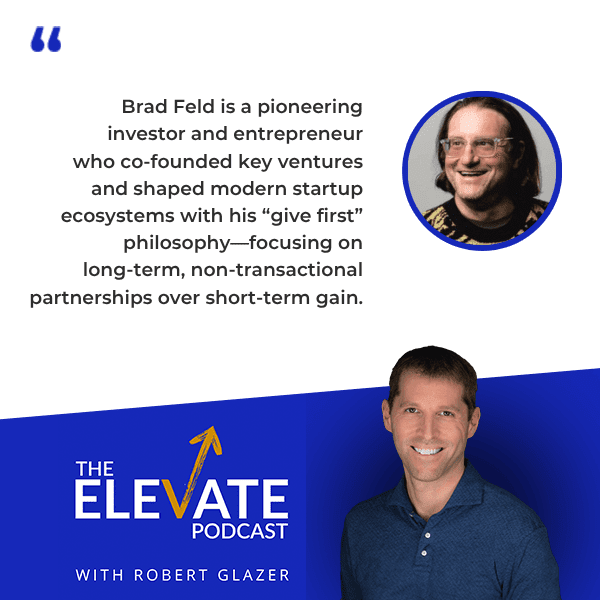 The Elevate Podcast with Robert Glazer | Brad Feld | Startups