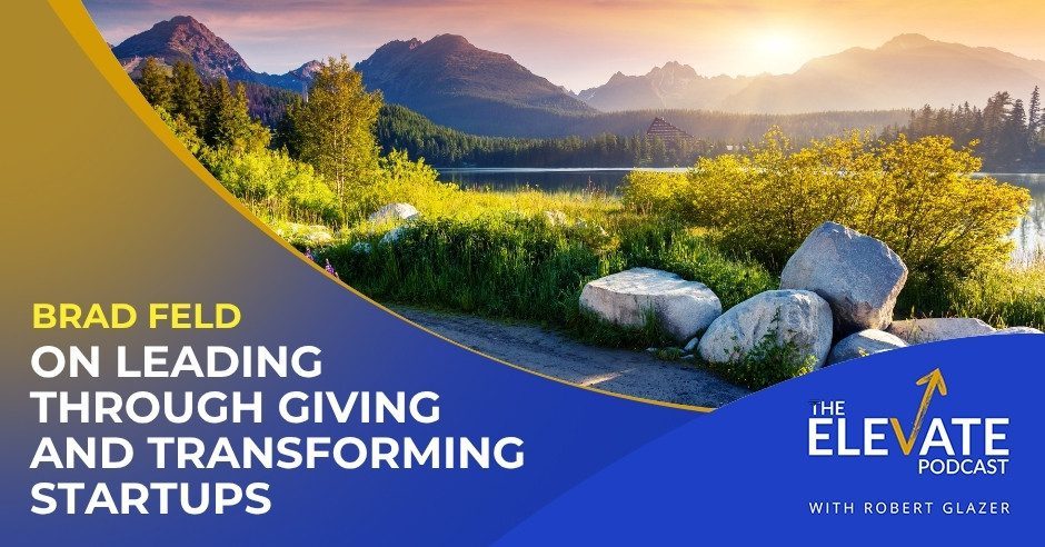 The Elevate Podcast with Robert Glazer | Brad Feld | Startups