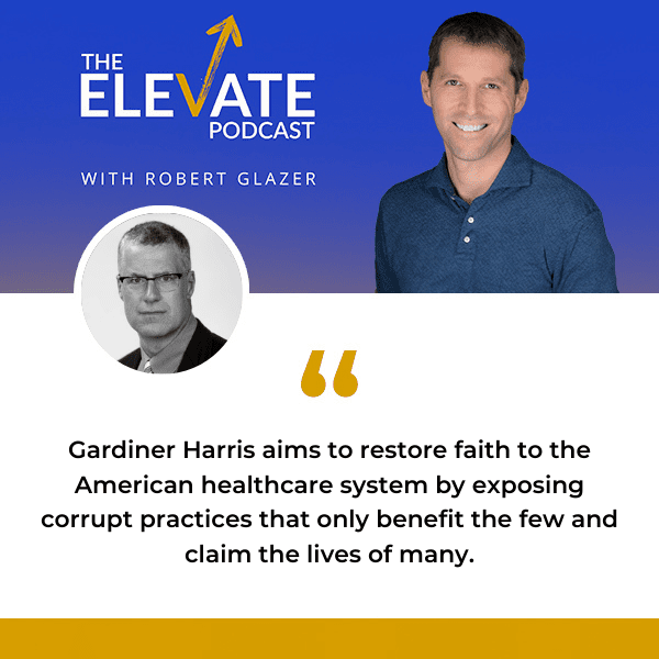 The Elevate Podcast with Robert Glazer | Gardiner Harris | Johnson & Johnson